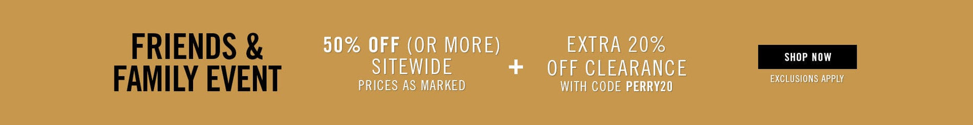 Friends and Family event - SHOP NOW