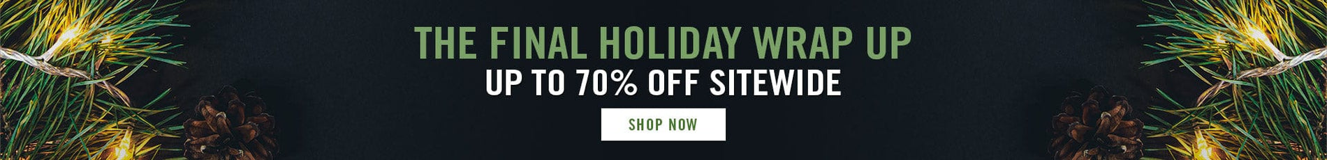Holiday wrap up | up to 70% off sitewide - SHOP NOW