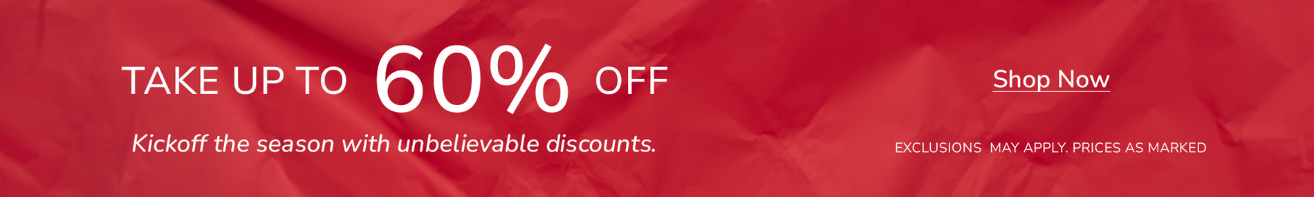 Take up to 60% Off | Kickoff the season with unbelievable discounts. | Shop Now