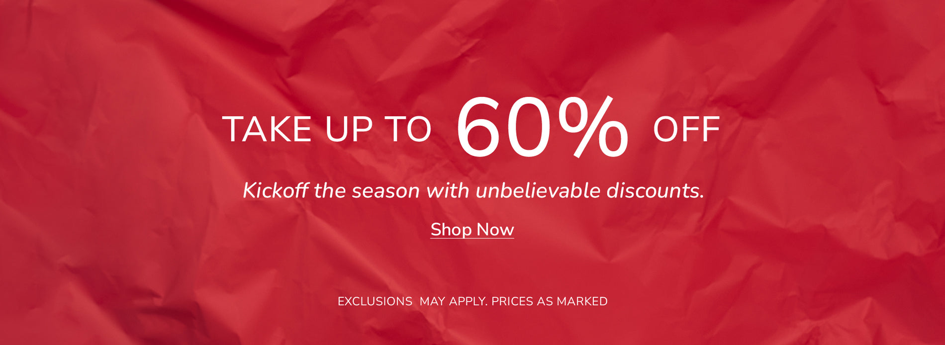 Take up to 60% Off | Kickoff the season with unbelievable discounts. | Shop Now