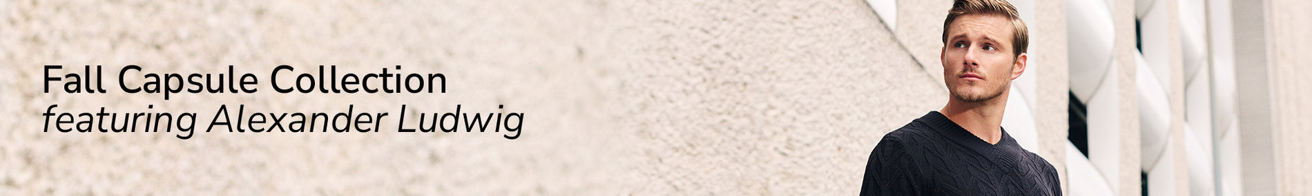 Fall Capsule Collection | featuring Alexander Ludwig | Shop Now