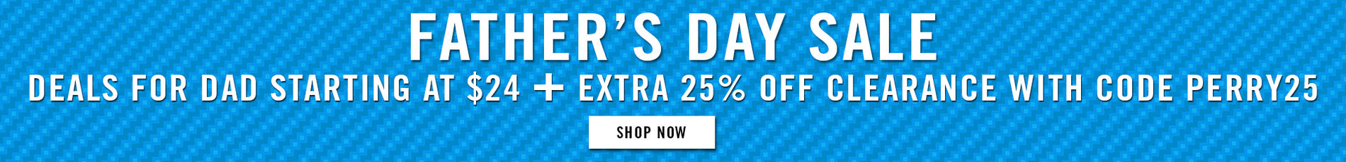 father's day sale sale - SHOP NOW