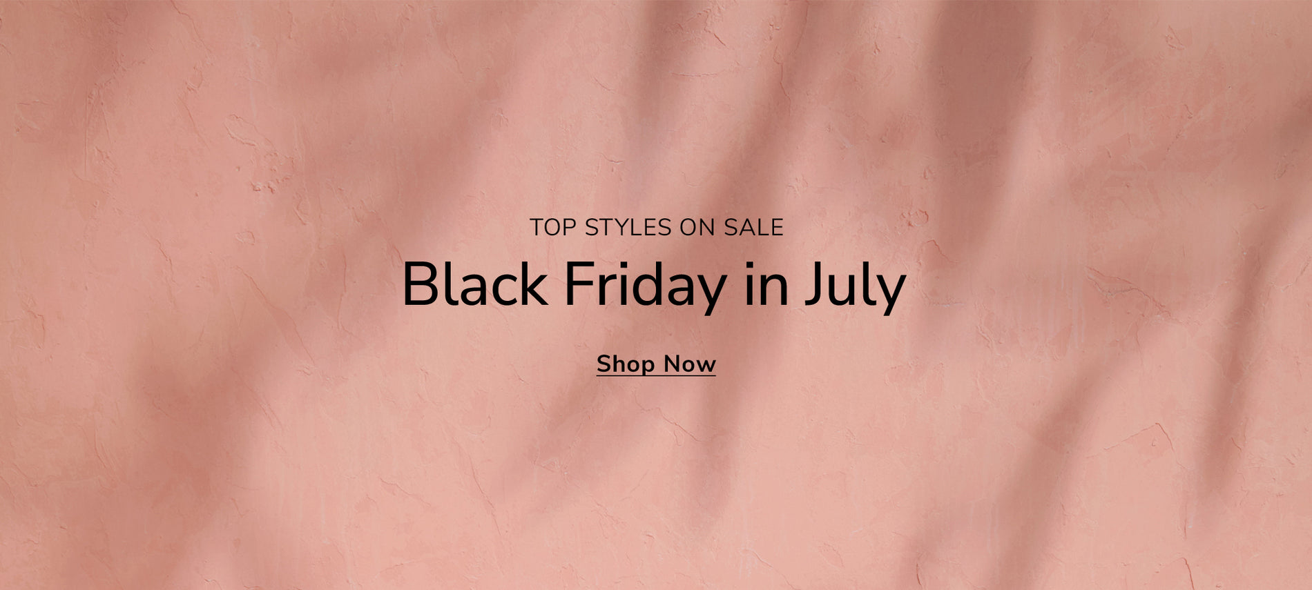 Top Styles on Sale | Black Friday in July | Shop Now